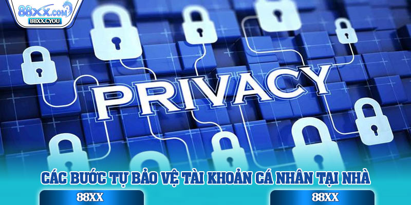 Các bước tự bảo vệ tài khoản cá nhân tại nhà