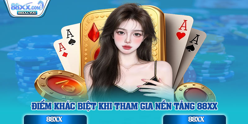 Điểm khác biệt khi tham gia nền tảng 88xx