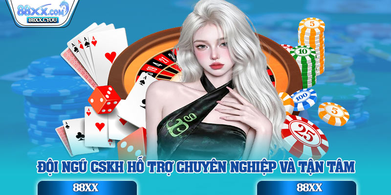 Đội ngũ CSKH hỗ trợ chuyên nghiệp và tận tâm