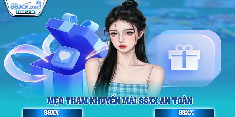Mẹo tham khuyến mãi 88xx an toàn