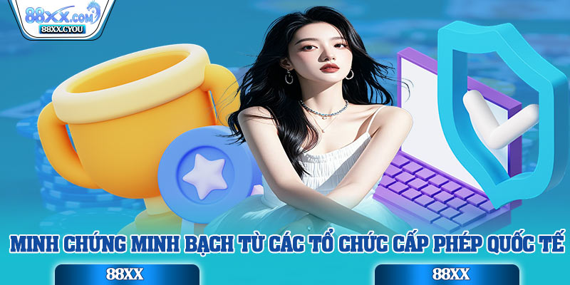 Minh chứng minh bạch từ các tổ chức cấp phép quốc tế