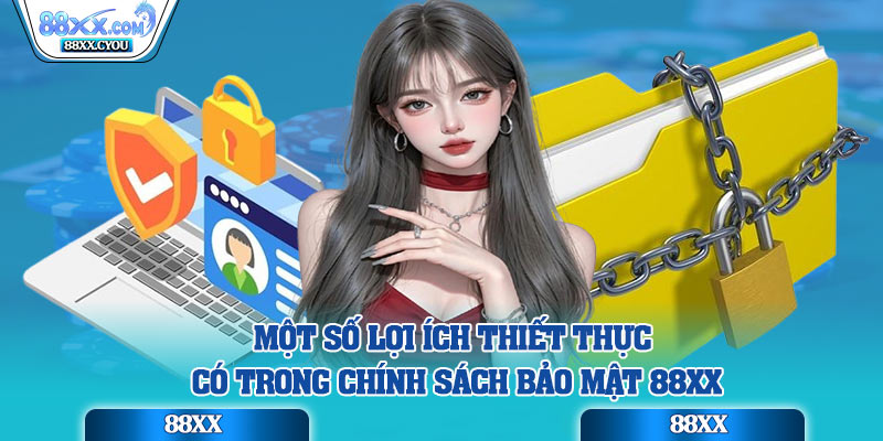 Một số lợi ích thiết thực có trong chính sách bảo mật 88XX