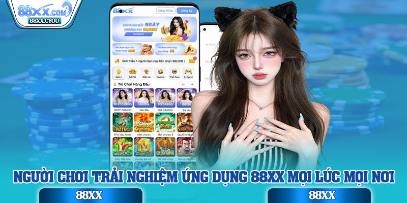 Người chơi trải nghiệm ứng dụng 88xx mọi lúc mọi nơi