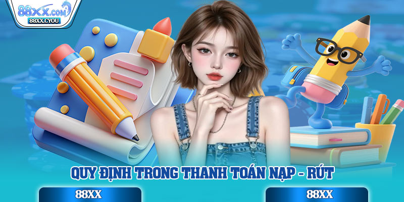 Quy định trong thanh toán nạp - rút
