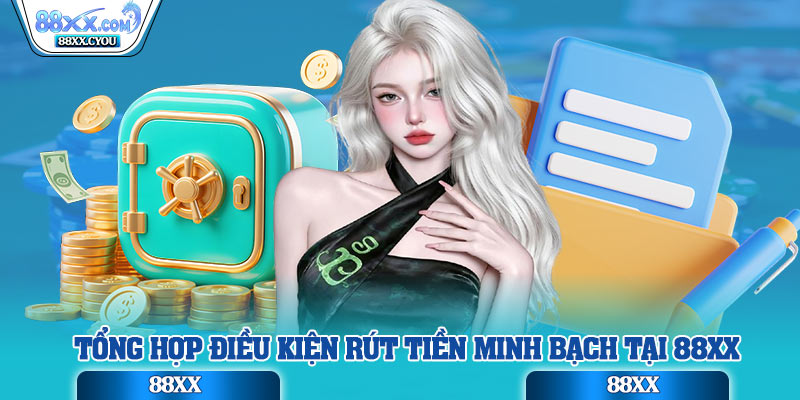 Tổng hợp điều kiện rút tiền minh bạch tại 88XX