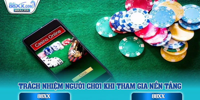 Trách nhiệm người chơi khi tham gia nền tảng