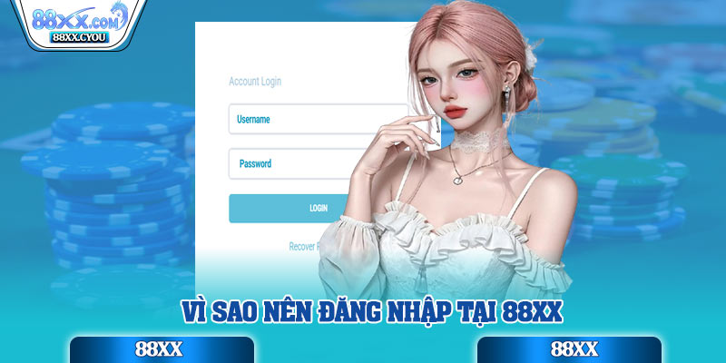 Vì sao nên đăng nhập tại 88xx