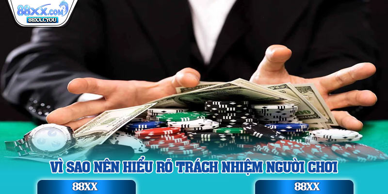 Vì sao nên hiểu rõ trách nhiệm người chơi