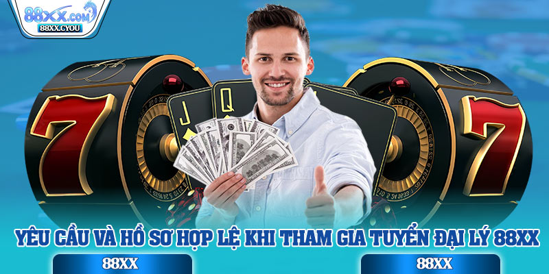 Yêu cầu và hồ sơ hợp lệ khi tham gia tuyển đại lý 88XX