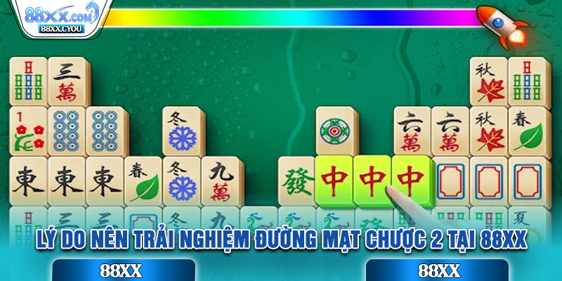 Lý do nên trải nghiệm Đường Mạt Chược 2 tại 88XX