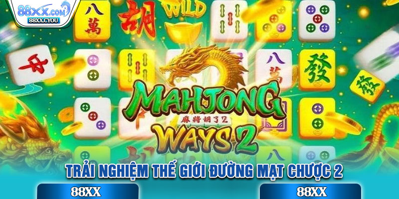Trải nghiệm thế giới Đường Mạt Chược 2