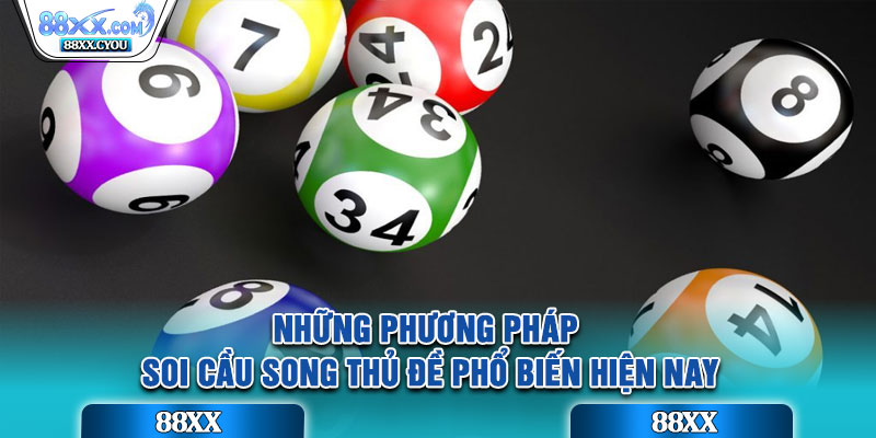 Những phương pháp soi cầu song thủ đề phổ biến hiện nay