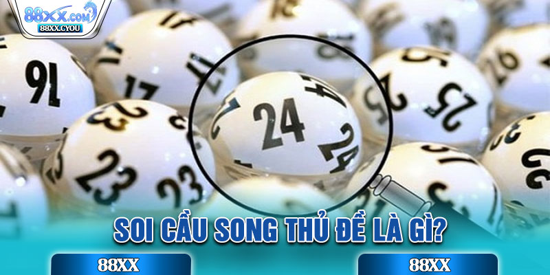 Soi cầu song thủ đề là gì?